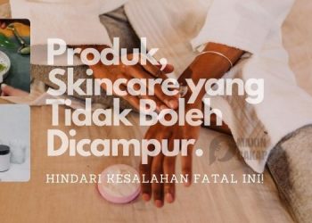 Produk-Skincare-yang-Tidak-Boleh-Dicampur