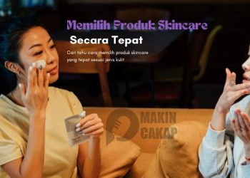 Cara-Memilih-Produk-Skincare-yang-Tepat-Sesuai-Jenis-Kulit